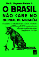 O Brasil não cabe no quintal de ninguém: Bastidores da vida de um economista brasileiro no FMI e nos BRICS e outros textos sobre nacionalismo e nosso complexo de vira-lata (Português)