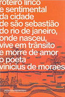 Roteiro lírico e sentimental da cidade de São Sebastião do Rio de Janeiro, onde nasceu, vive em trânsito e morre de amor o poeta Vinicius de Moraes