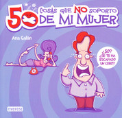 50 cosas que no soporto de mi mujer - 50 Things I Can't Stand about My Wife
