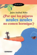 ¿Por qué los pajaros azules azules no comen hormigas? - Why Don't Blue, Blue Birds Eat Ants?