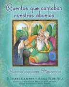 Cuentos que contaban nuestras abuelas - Tales Our Abuelitas Told: A Hispanic Folktale Collection