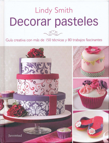 Decorar pasteles - The Contemporary Cake Decorating Bible