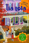De como tía Lola terminó empezando otra vez - How Tia Lola Ended Up Starting Over