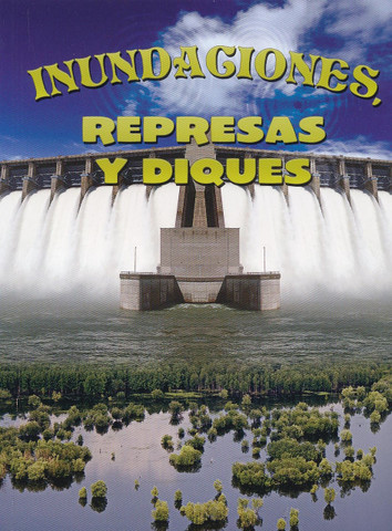 Inundaciones, represas y diques - Floods, Dams, and Levees