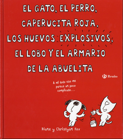 El gato, el perro, Caperucita Roja, los huevos explosivos, el lobo y el armario de la abuelita - The Cat, the Dog, Little Red, the Exploding Eggs, the Wolf, and Grandma's Wardrobe