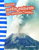 Nuestro medio ambiente en constante cambio - Our Ever-Changing Environment