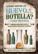 ¿Cómo meter un huevo en una botella? y otras preguntas - How Do You Get an Egg into a Bottle? and Other Questions
