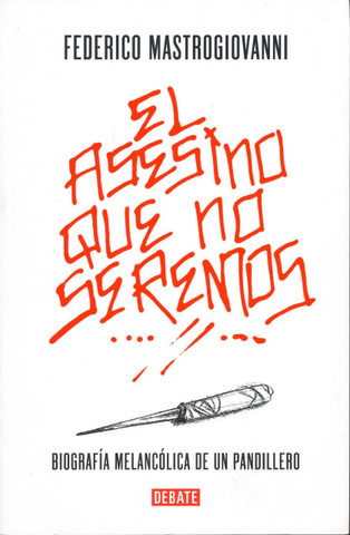 El asesino que no seremos - The Murderer We Won't Be. The Melancolic Biography of a Gang Member