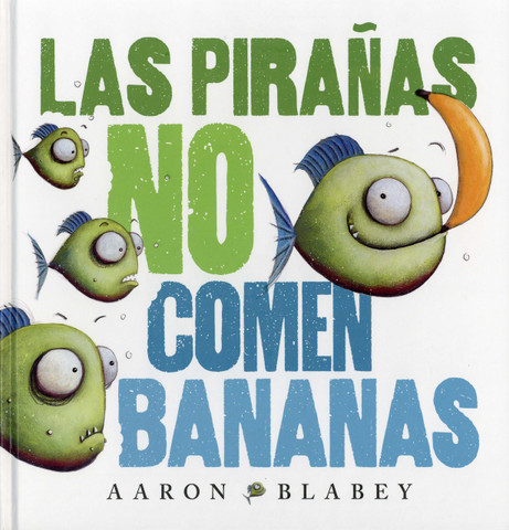 Las pirañas no comen bananas - Piranhas Don't Eat Bananas