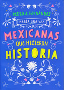 Había una vez mexicanas que hicieron historia - Once Upon a Time Mexican Women Who Made History