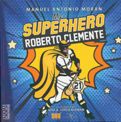 Mi superhéroe Roberto Clemente/My Superhero Roberto Clemente