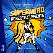 Mi superhéroe Roberto Clemente/My Superhero Roberto Clemente