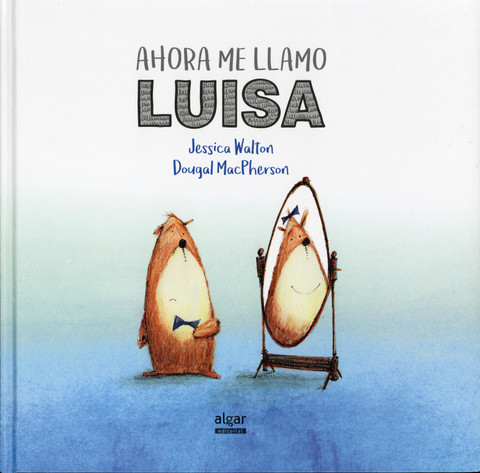 Ahora me llamo Luisa - Introducing Teddy. A Gentle Story about Gender and Friendship