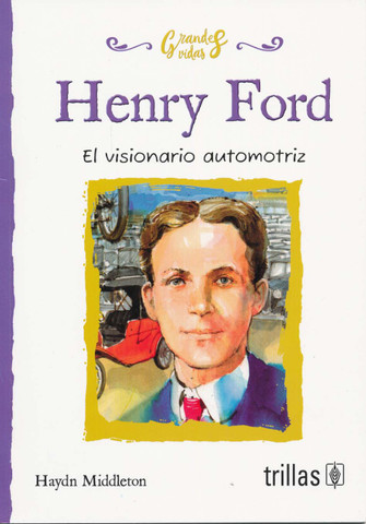 Henry Ford - Henry Ford: The People's Car Maker