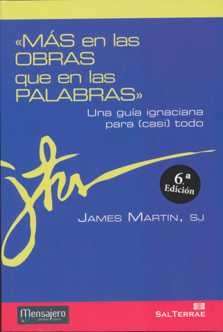 Más en las obras que en las palabras - The Jesuit Guide to (Almost) Everything: A Spirituality for Real Life