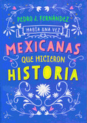 Había una vez mexicanas que hicieron historia - Once Upon a Time Mexican Women Who Made History