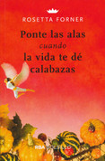 Ponte las alas cuando la vida te de calabazas - Put on Wings When Life Gives You Lemons
