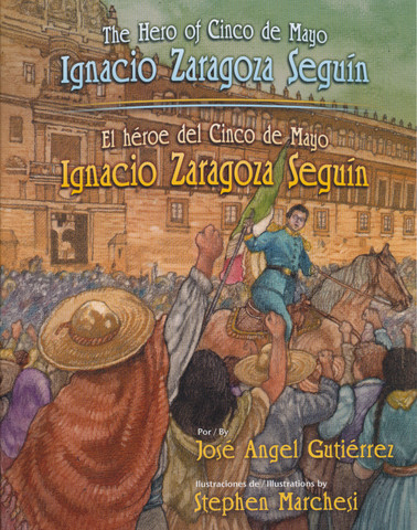 The Hero of Cinco de Mayo Ignacio Zaragoza Seguín/El héroe del Cinco de Mayo Ignacio Zaragoza Seguín
