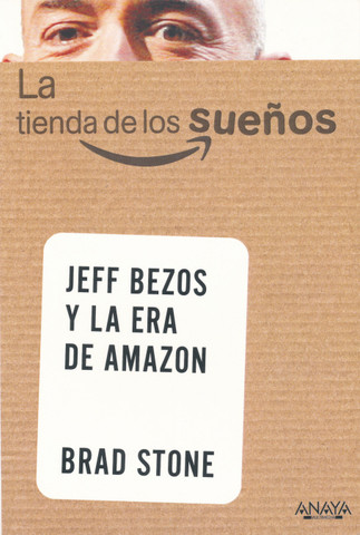 La tienda de los sueños. Jeff Bezos y la era de Amazon - The Everything Store: Jeff Bezos and the Age of Amazon