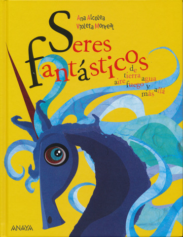 Seres fantásticos de tierra, aire, agua, fuego y más allá - Fantastic Beings from the Earth, Air, Water, Fire, and Beyond