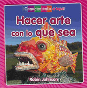 Hacer arte con lo que sea - Making Art from Anything