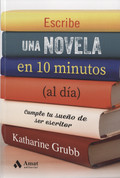 Escribe una novela en 10 minutos al día - Write a Novel in 10 Minutes a Day