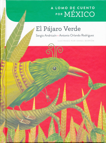 A lomo de cuento por México: El pájaro verde - A Storybook Ride Through Mexico: The Green Bird
