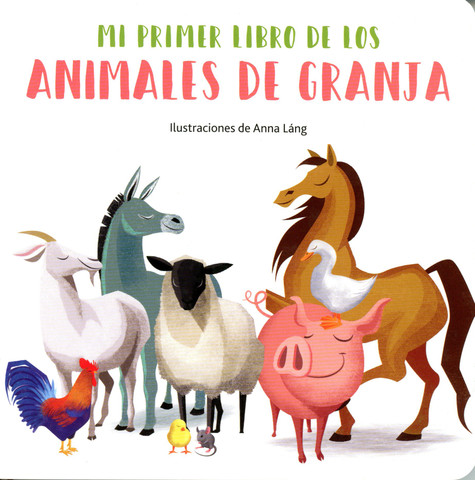 Mi primer libro de los animales de la granja - My First Book of Farm Animals