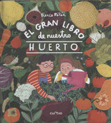 El gran libro de nuestro huerto - Our Big Gardening Book
