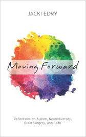 Moving Forward: Reflections on Autism, Neurodiversity, Brain Surgery, and Faith   VIEW PRODUCT DETAILS (PRODUCT DESCRIPTION) TO PURCHASE
