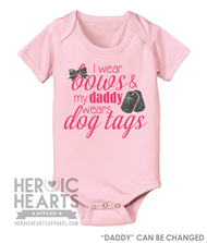 I Wear Bows, & My Daddy Wears Dog Tags  Shirt or Onesie