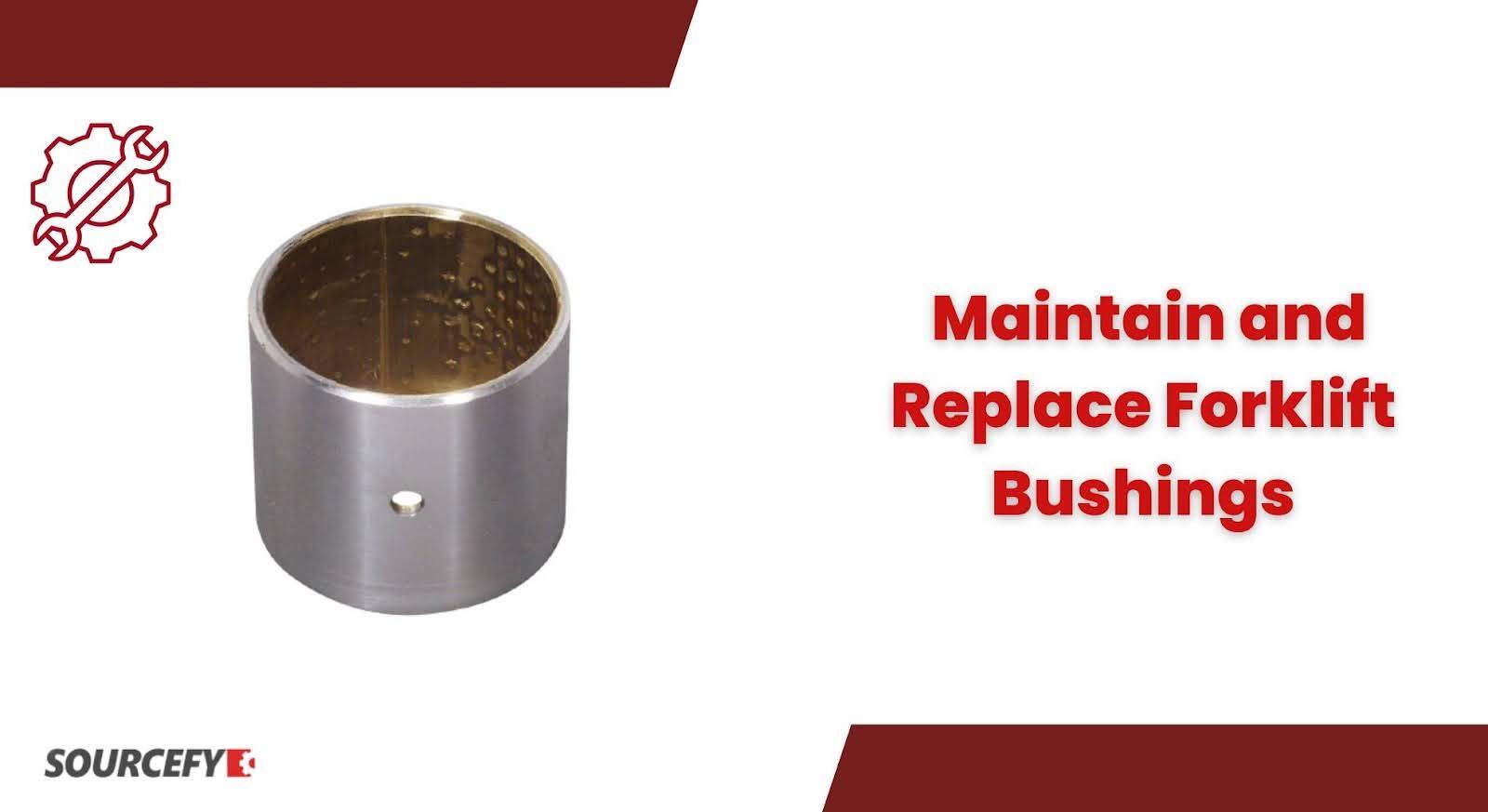 How to Maintain and Replace Forklift Bushings