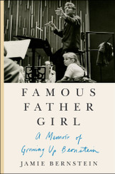 Famous Father Girl, A Memoir by Jamie Bernstein
