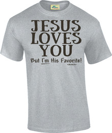 Jesus Loves You But Im His Favorite Unisex Tee