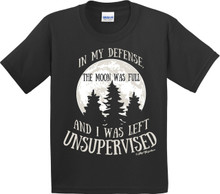 In My Defense It Was a Full Moon and I Was Left Unsupervised Funny Tee for Boys or Girls