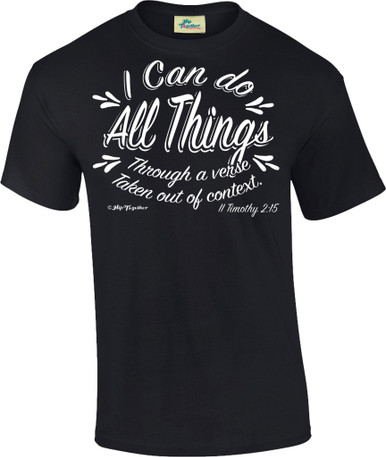 I Can Do All Things Through A Verse Taken Out of Context Unisex Tee
