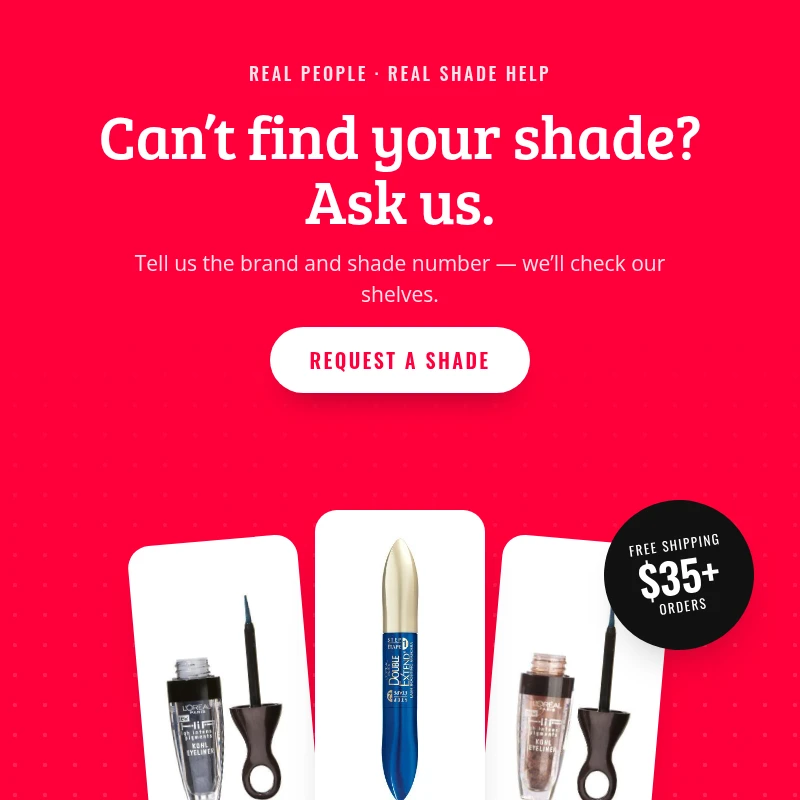Ask us to find your shade