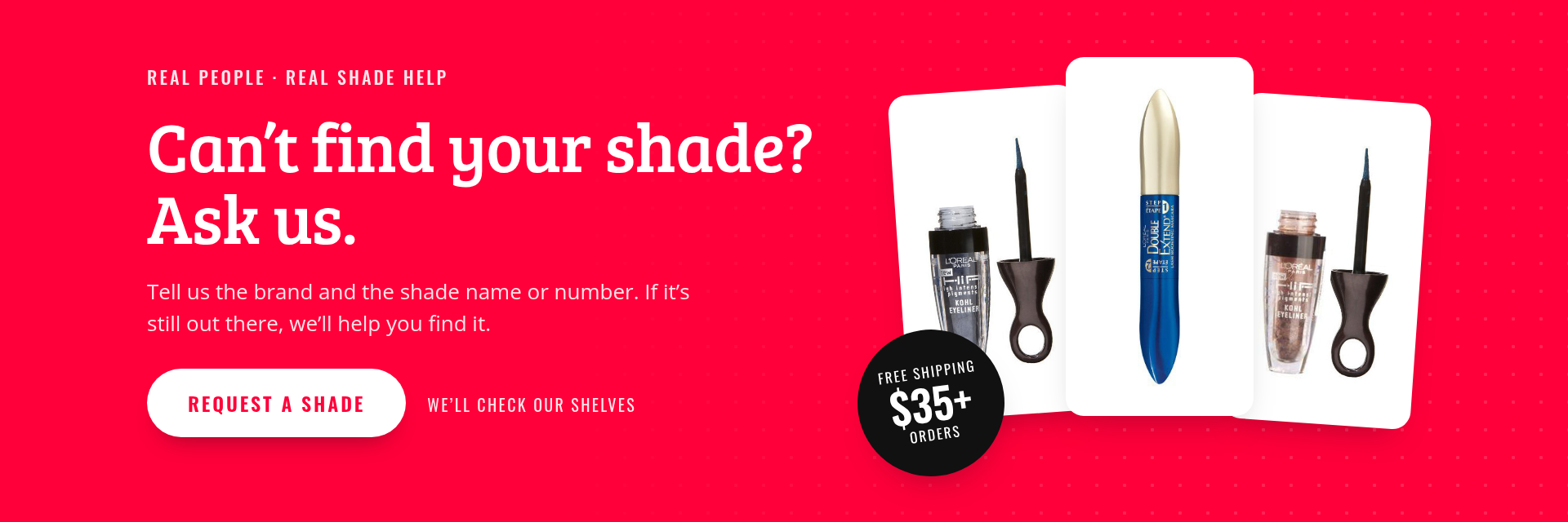 Ask us to find your shade