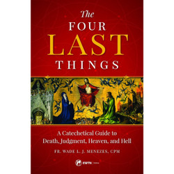 The Four Last Things: A Catechetical Guide to Death, Judgment, Heaven, and Hell by Fr. Wade L. J. Menezes book cover