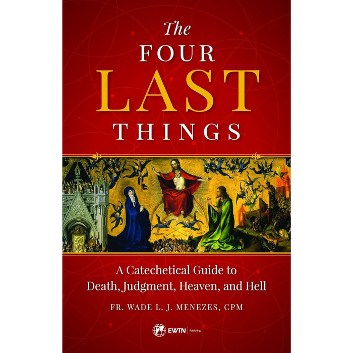 The Four Last Things: A Catechetical Guide to Death, Judgment, Heaven, and Hell by Fr. Wade L. J. Menezes book cover
