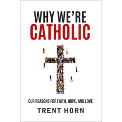 WHY WE'RE CATHOLIC By Trent Horn book cover