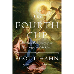 The Fourth Cup: Unveiling the Mystery of the Last Supper and the Cross by Scott Hahn book cover