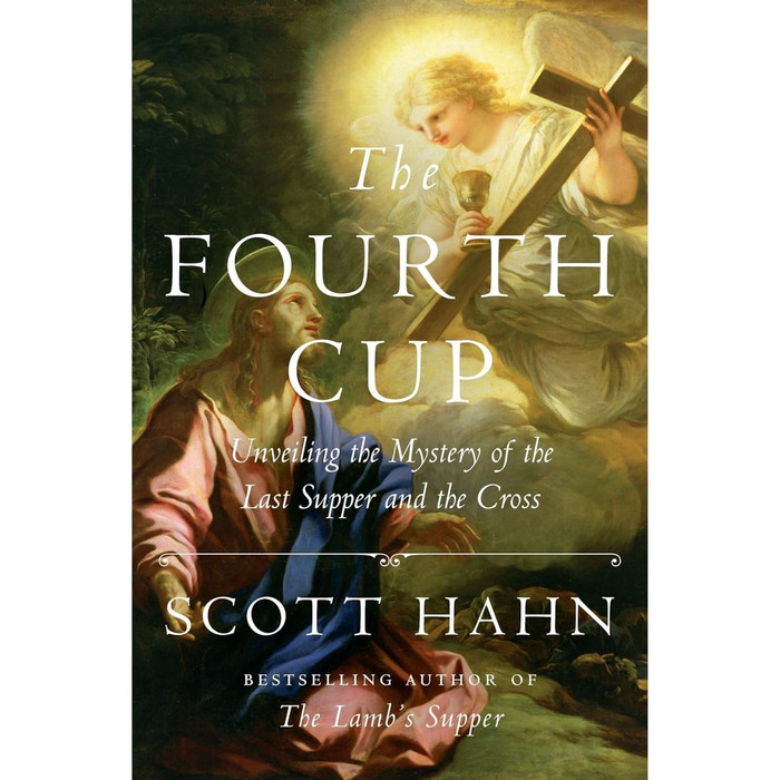 The Fourth Cup: Unveiling the Mystery of the Last Supper and the Cross by Scott Hahn book cover
