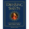 Drinking with the Saints: The Sinner's Guide to a Holy Happy Hour by Michael P Foley book cover