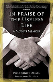 IN PRAISE OF THE USELESS LIFE: A MONK'S MEMOIR