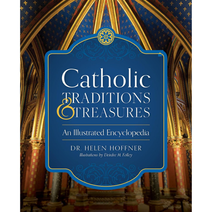 Catholic Traditions & Treasures: An Illustrated Encyclopedia by Helen Hoffner book cover