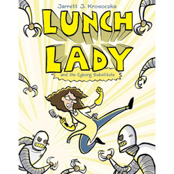 Lunch Lady and the Cyborg Substitute by Jarrett J. Krosoczka book cover