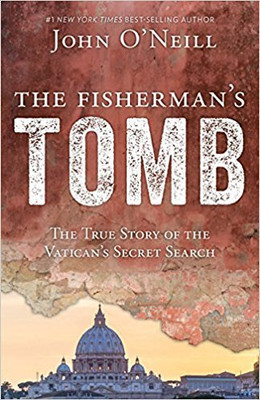 The Fisherman's Tomb: The True Story of the Vatican's Secret Search by John O'Neill