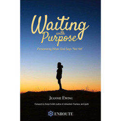 Waiting with Purpose: Persevering When God Says ‘Not Yet’  by Jeannie Ewing book cover