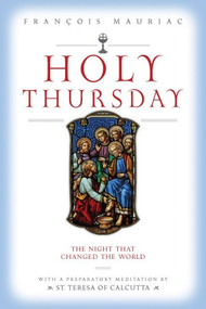 HOLY THURSDAY: The Night That Changed The World by Francois Mauriac
